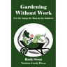 Gardening Without Work: For the Aging, the Busy & the Indolent