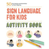 Sign Language for Kids Activity Book: 50 Fun Games and Activities to Start Signing
