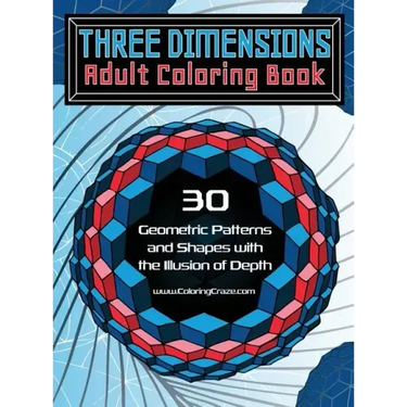 Three Dimensions Adult Coloring Book: 30 Geometric Patterns and Shapes with the Illusion of Depth