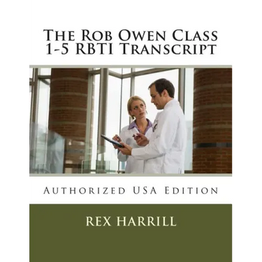 The Rob Owen Class 1-5 RBTI Transcript: Authorized USA Edition