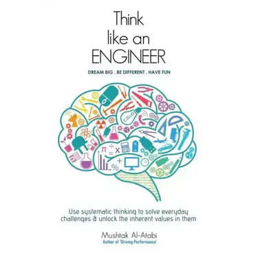Think Like an Engineer: Use systematic thinking to solve everyday challenges & unlock the inherent values in them