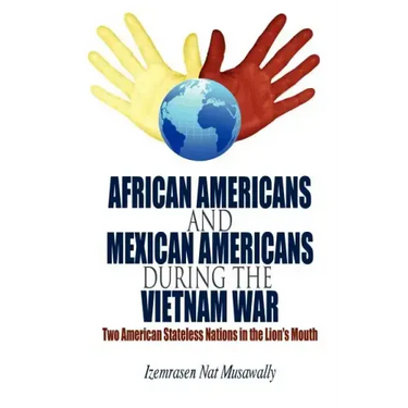 African Americans and Mexican Americans During the Vietnam War: Two American Stateless Nations in the Lion's Mouth