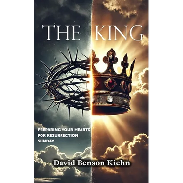 The King: Preparing Your Hearts for Resurrection Sunday