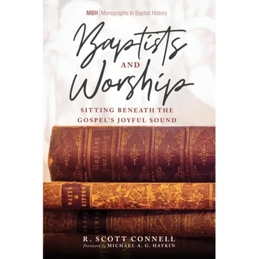Baptists and Worship: Sitting Beneath the Gospel's Joyful Sound