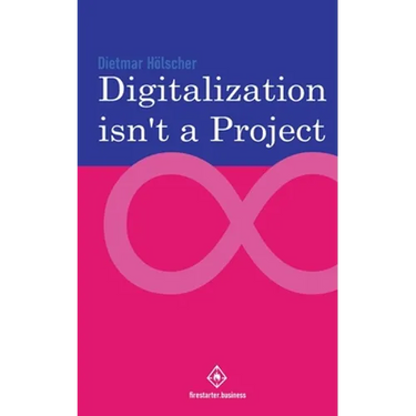 Digitalization is not a project: Why projects are not and cannot be the right choice for digitalization