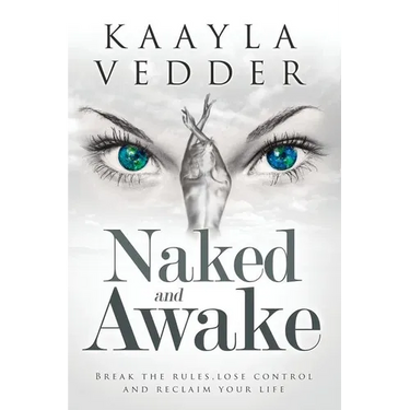 Naked and Awake: Break The Rules, Lose Control and Reclaim Your Life