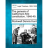 The genesis of California's first constitution, 1846-49.