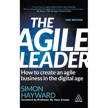 The Agile Leader: How to Create an Agile Business in the Digital Age