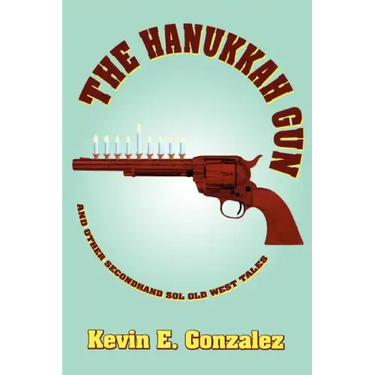 The Hanukkah Gun: and Other Secondhand Sol Old West Tales