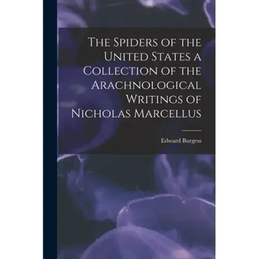 The Spiders of the United States a Collection of the Arachnological Writings of Nicholas Marcellus