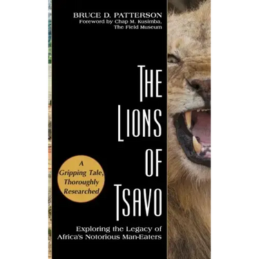The Lions of Tsavo: Exploring the Legacy of Africa's Notorious Man-Eaters