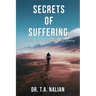 The Secrets of Suffering: The Biblical Formula to Understanding Suffering