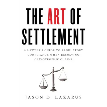 The Art of Settlement: A Lawyer's Guide to Regulatory Compliance when Resolving Catastrophic Claims