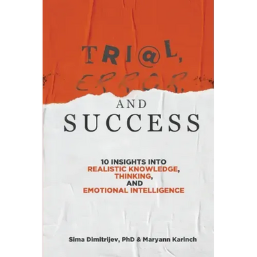 Trial, Error, and Success: 10 Insights into Realistic Knowledge, Thinking, and Emotional Intelligence