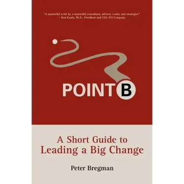 Point B: A Short Guide to Leading a Big Change