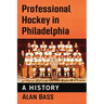 Professional Hockey in Philadelphia: A History