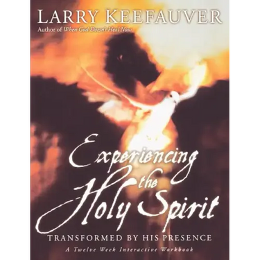 Experiencing the Holy Spirit: Transformed by His Presence - A Twelve-Week Interactive Workbook