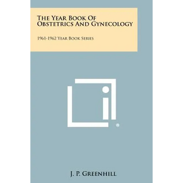 The Year Book Of Obstetrics And Gynecology: 1961-1962 Year Book Series