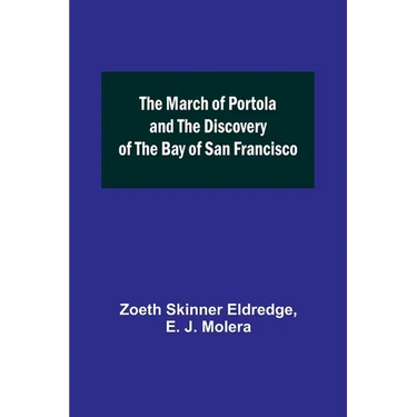 The March of Portola and the Discovery of the Bay of San Francisco