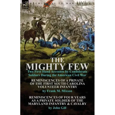 The Mighty Few: Two First Hand Accounts by Confederate Soldiers During the American Civil War-Reminiscences of a Private of the First