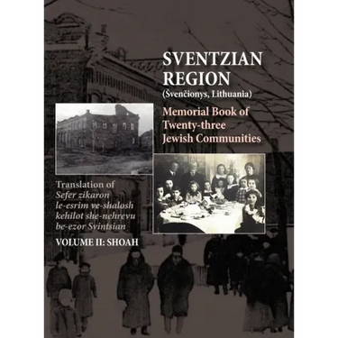 Memorial Book of the Sventzian Region - Part II - Shoah: Memorial Book of Twenty - Three Destroyed Jewish Communities in the Svintzian Region