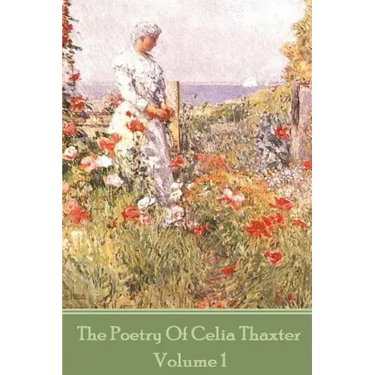 The Poetry of Celia Thaxter - Volume I