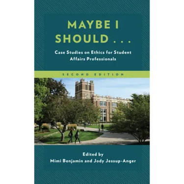 Maybe I Should...: Case Studies on Ethics for Student Affairs Professionals