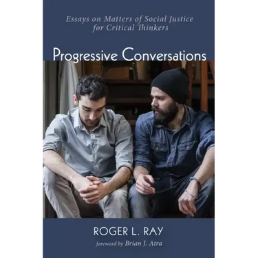 Progressive Conversations: Essays on Matters of Social Justice for Critical Thinkers