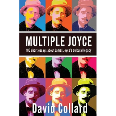 Multiple Joyce: One Hundred Short Essays about James Joyce's Cultural Legacy