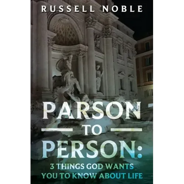 Parson to Person: 3 Things God Wants You to Know about Life