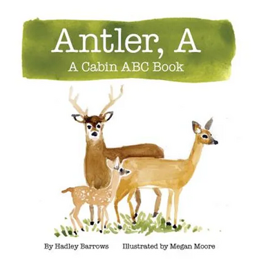 A Antler: A Cabin ABC Book
