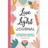 Live in Light Journal: Inspirational Prompts for Christian Teen Girls