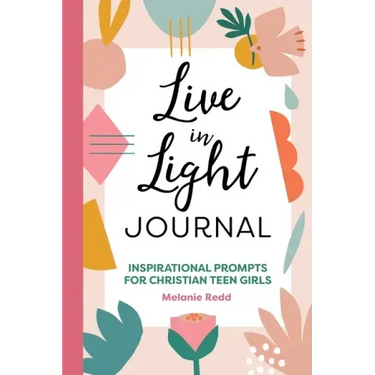 Live in Light Journal: Inspirational Prompts for Christian Teen Girls