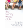 The Trophy Wives Club: A Novel of Fakes, Faith, and a Love That Lasts Forever