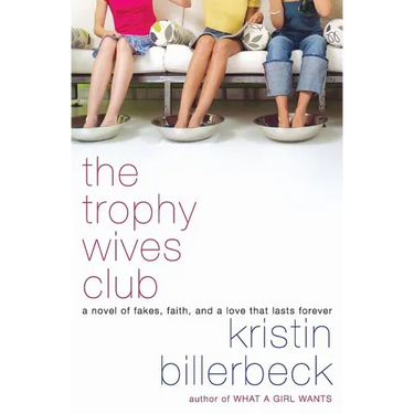 The Trophy Wives Club: A Novel of Fakes, Faith, and a Love That Lasts Forever