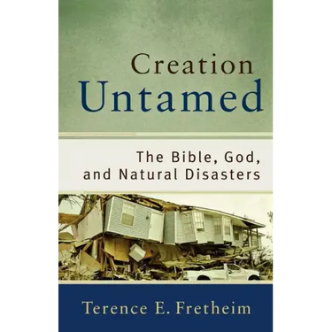 Creation Untamed: The Bible, God, and Natural Disasters