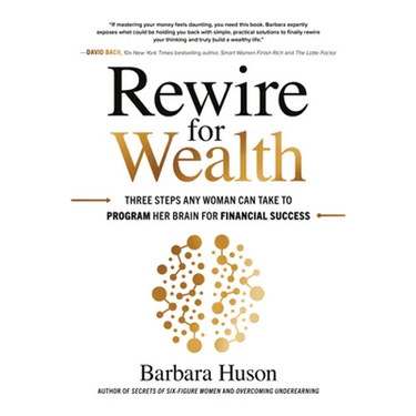 Rewire for Wealth: Three Steps Any Woman Can Take to Program Her Brain for Financial Success