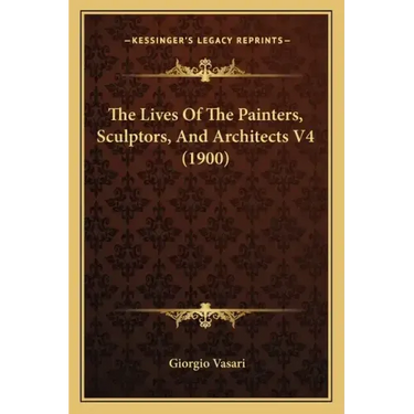 The Lives Of The Painters, Sculptors, And Architects V4 (1900)