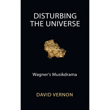 Disturbing the Universe: Wagner's Musikdrama