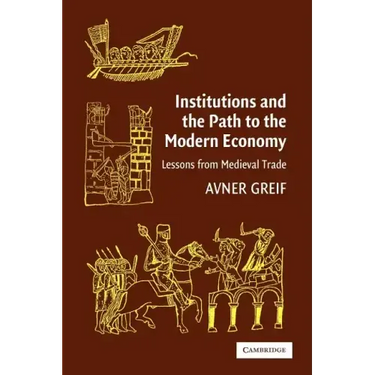 Institutions and the Path to the Modern Economy: Lessons from Medieval Trade