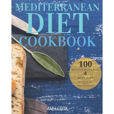 Mediterranean Diet Cookbook: The 100 Best Quick Recipes and a 4-Week Plan for Weight Loss and a Healthy Lifestyle