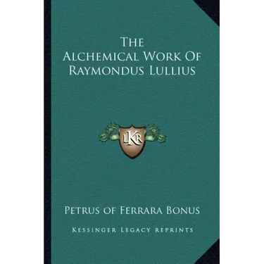 The Alchemical Work of Raymondus Lullius