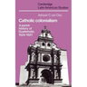 Catholic Colonialism: A Parish History of Guatemala, 1524 1821