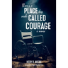 There's a Place Deep inside Called Courage: A Memoir