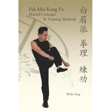 Pak Mei Kung Fu: Martial Concepts & Training Methods