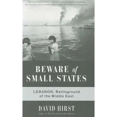 Beware of Small States: Lebanon, Battleground of the Middle East