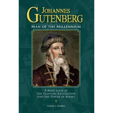 Johannes Gutenberg: Man of the Millennium: A Brief Look at the Printing Revolution and the Power of Books