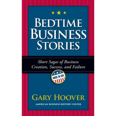 Bedtime Business Stories: Short Sagas of Business Creation, Success, and Failure