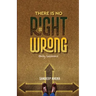 There is no Right or Wrong