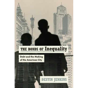 The Bonds of Inequality: Debt and the Making of the American City